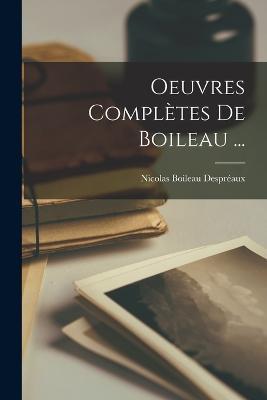 Oeuvres Completes De Boileau ... - Nicolas Boileau Despreaux - cover