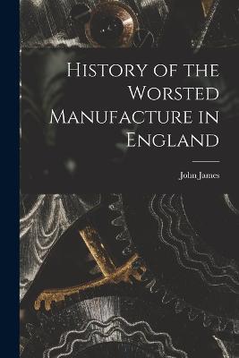 History of the Worsted Manufacture in England - John James - cover