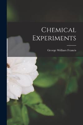 Chemical Experiments - George William Francis - cover