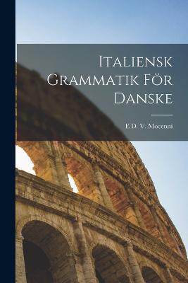 Italiensk Grammatik För Danske - E D V Mocenni - cover
