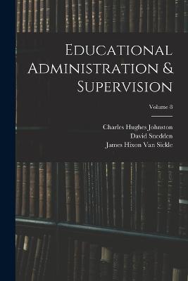 Educational Administration & Supervision; Volume 8 - Charles Hughes Johnston,William Chandler Bagley,David Snedden - cover
