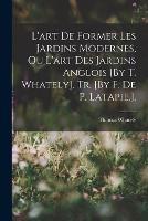 L'art De Former Les Jardins Modernes, Ou L'art Des Jardins Anglois [By T. Whately]. Tr. [By F. De P. Latapie.]. - Thomas Whately - cover