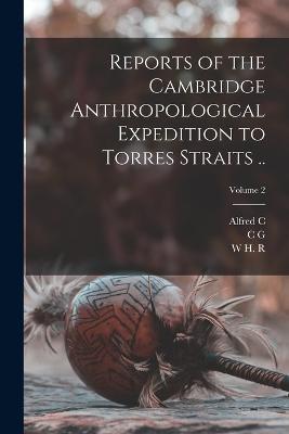 Reports of the Cambridge Anthropological Expedition to Torres Straits ..; Volume 2 - Alfred C 1855-1940 Haddon,W H R 1864-1922 Rivers,C G 1873-1940 Seligman - cover
