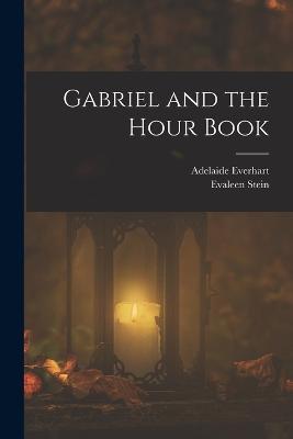 Gabriel and the Hour Book - Evaleen Stein,Adelaide Everhart - cover