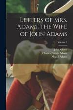 Letters of Mrs. Adams, the Wife of John Adams; Volume 1