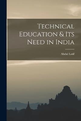 Technical Education & its Need in India - Abdul Latif - cover
