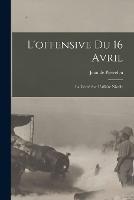 L'offensive du 16 avril: La verite sur l'affaire Nivelle - Jean De Pierrefeu - cover
