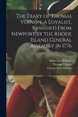 The Diary of Thomas Vernon, a Loyalist, Banished From Newport by the Rhode Island General Assembly in 1776 - Sidney Smith Rider,Thomas Vernon,Harrison Ellery - cover