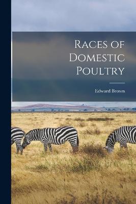 Races of Domestic Poultry - Edward Brown - cover