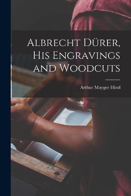 Albrecht Durer, his Engravings and Woodcuts - Arthur Mayger Hind - cover