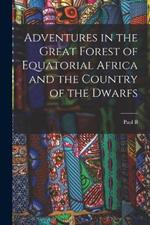 Adventures in the Great Forest of Equatorial Africa and the Country of the Dwarfs