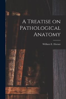 A Treatise on Pathological Anatomy - cover