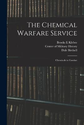 The Chemical Warfare Service: Chemicals in Combat - Brooks E Kleber,Dale Birdsell - cover