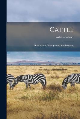 Cattle; Their Breeds, Management, and Diseases; - William Youatt - cover