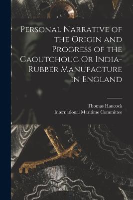 Personal Narrative of the Origin and Progress of the Caoutchouc Or India-Rubber Manufacture in England - Thomas Hancock - cover
