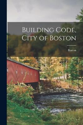 Building Code, City of Boston - Boston Boston - cover