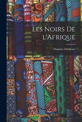 Les noirs de l'Afrique - Maurice Delafosse - cover