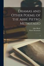 Dramas and Other Poems; of the Abbe Pietro Metastasio: 2
