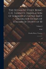 The Ocean of Story, Being C.H. Tawney's Translation of Somadeva's Katha Sarit Sagara (or Ocean of Streams of Story) of 10: 8; Volume 8