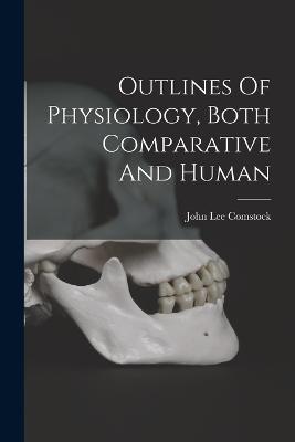 Outlines Of Physiology, Both Comparative And Human - John Lee Comstock - cover