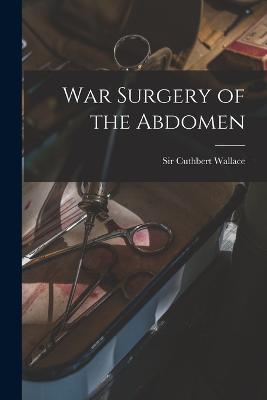 War Surgery of the Abdomen - Cuthbert Wallace - cover
