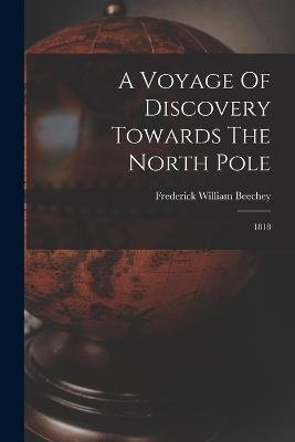 A Voyage Of Discovery Towards The North Pole: 1818 - Frederick William Beechey - cover