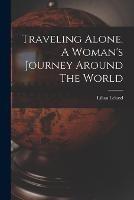 Traveling Alone. A Woman's Journey Around The World - Leland Lilian - cover