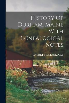 History Of Durham, Maine With Genealogical Notes - Everett S Stackpole - cover
