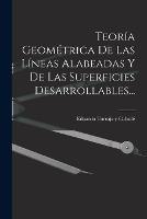 Teoria Geometrica De Las Lineas Alabeadas Y De Las Superficies Desarrollables... - cover