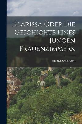 Klarissa oder die Geschichte eines jungen Frauenzimmers. - Samuel Richardson - cover