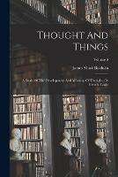 Thought And Things: A Study Of The Development And Meaning Of Thought, Or Genetic Logic; Volume 3 - James Mark Baldwin - cover