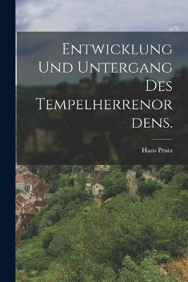 Entwicklung und Untergang des Tempelherrenordens. - Hans Prutz - cover