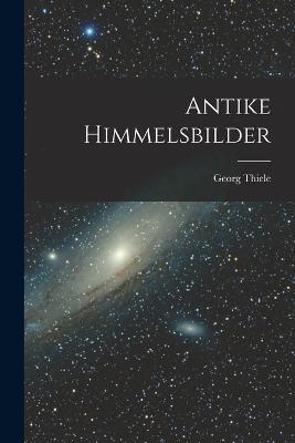 Antike Himmelsbilder - Georg Thiele - cover