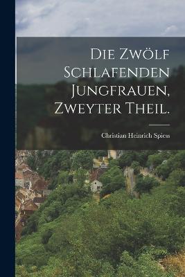 Die Zwölf Schlafenden Jungfrauen, zweyter Theil. - Christian Heinrich Spiess,1810 - cover