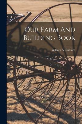 Our Farm And Building Book - William a Radford - cover