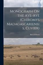 Monograph On The Aye-aye (chiromys Madagascariensis, Cuvier)