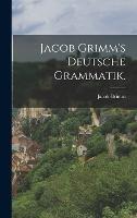 Jacob Grimm's deutsche Grammatik. - Jacob Grimm - cover