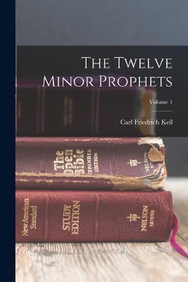 The Twelve Minor Prophets; Volume 1 - Carl Friedrich Keil - cover