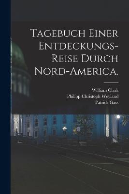 Tagebuch einer Entdeckungs-Reise durch Nord-America. - Patrick Gass,Meriwether Lewis - cover