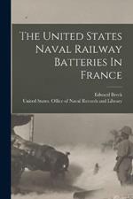 The United States Naval Railway Batteries In France