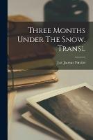 Three Months Under The Snow. Transl - Jean Jacques Porchat - cover