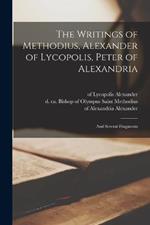 The Writings of Methodius, Alexander of Lycopolis, Peter of Alexandria: And Several Fragments