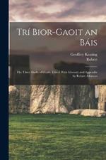 Tri Bior-gaoit an Bais; the Three Shafts of Death. Edited With Glossary and Appendix by Robert Atkinson