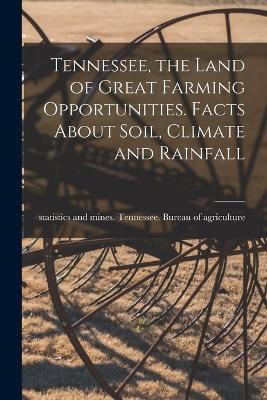 Tennessee, the Land of Great Farming Opportunities. Facts About Soil, Climate and Rainfall - cover