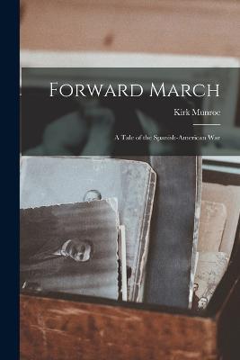 Forward March: A Tale of the Spanish-American War - Kirk Munroe - cover