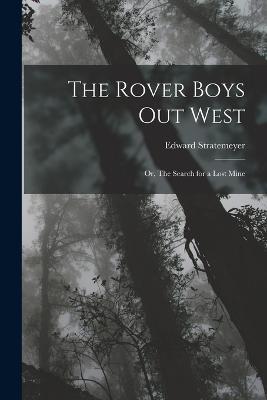 The Rover Boys out West: Or, The Search for a Lost Mine - Edward Stratemeyer - cover