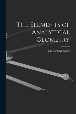 The Elements of Analytical Geometry - John Radford Young - cover