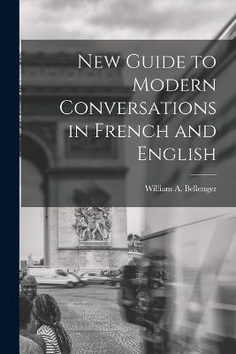 New Guide to Modern Conversations in French and English - William A Bellenger - cover