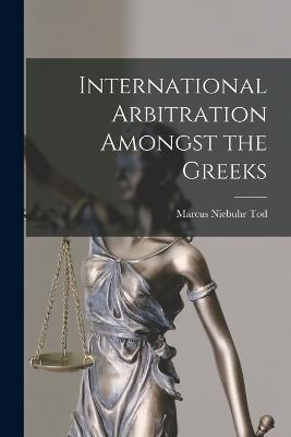 International Arbitration Amongst the Greeks - Marcus Niebuhr Tod - cover