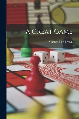 A Great Game - Charles Platt Brown - cover